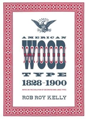 Seller image for American Wood Type: 1828-1900 - Notes on the Evolution of Decorated and Large Types by Kelly, Rob Roy [Hardcover ] for sale by booksXpress