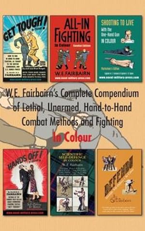 Seller image for W.E. Fairbairn's Complete Compendium of Lethal, Unarmed, Hand-to-Hand Combat Methods and Fighting. In Colour [Hardcover ] for sale by booksXpress