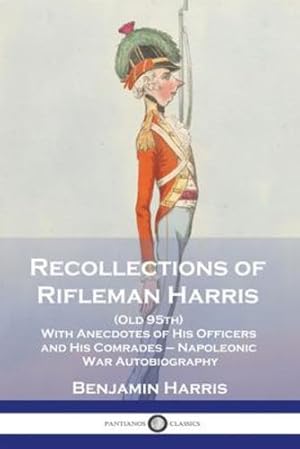 Imagen del vendedor de Recollections of Rifleman Harris: (Old 95th) With Anecdotes of His Officers and His Comrades - Napoleonic War Autobiography [Soft Cover ] a la venta por booksXpress