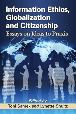 Imagen del vendedor de Information Ethics, Globalization and Citizenship : Essays on Ideas to Praxis a la venta por GreatBookPrices