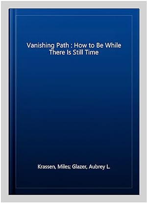 Image du vendeur pour Vanishing Path : How to Be While There Is Still Time mis en vente par GreatBookPrices