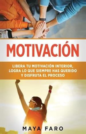 Bild des Verkufers fr Motivación: Libera tu motivación interior, logra lo que siempre has querido y disfruta el proceso (Spanish Edition) by Faro, Maya [Paperback ] zum Verkauf von booksXpress