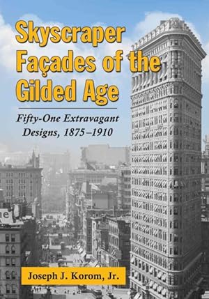 Bild des Verkufers fr Skyscraper Facades of the Gilded Age : Fifty-One Extravagant Designs, 1875-1910 zum Verkauf von GreatBookPricesUK