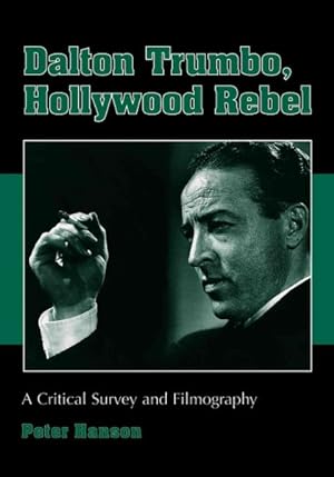 Image du vendeur pour Dalton Trumbo, Hollywood Rebel : A Critical Survey and Filmography mis en vente par GreatBookPrices
