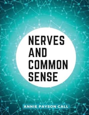 Bild des Verkufers fr Nerves and Common Sense: Habits and Consequences by Annie Payson Call [Paperback ] zum Verkauf von booksXpress