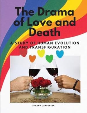 Seller image for The Drama of Love and Death - A Study of Human Evolution and Transfiguration by Edward Carpenter [Paperback ] for sale by booksXpress