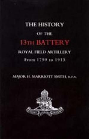 Seller image for The History of the 13th Battery Royal Field Artillery from 1759 to 1913 [Soft Cover ] for sale by booksXpress