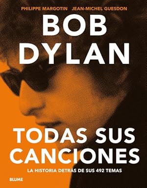 Imagen del vendedor de Bob Dylan : Todas sus canciones: La historia deteas du sus 492 temas / Every of His Songs -Language: spanish a la venta por GreatBookPrices