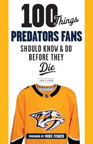 Seller image for 100 Things Predators Fans Should Know & Do Before They Die for sale by GreatBookPrices