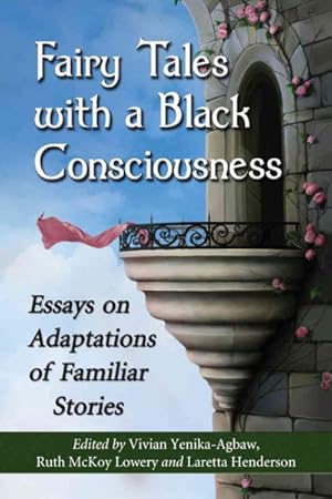 Bild des Verkufers fr Fairy Tales With a Black Consciousness : Essays on Adaptations of Familiar Stories zum Verkauf von GreatBookPrices
