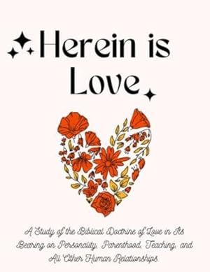 Seller image for Herein is Love: A Study of the Biblical Doctrine of Love in Its Bearing on Personality, Parenthood, Teaching, and All Other Human Relationships. [Soft Cover ] for sale by booksXpress