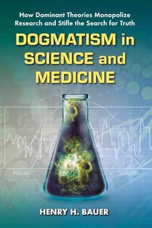 Seller image for Dogmatism in Science and Medicine : How Dominant Theories Monopolize Research and Stifle the Search for Truth for sale by GreatBookPrices