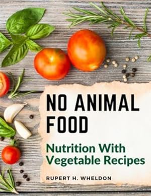 Seller image for No Animal Food: Nutrition With Vegetable Recipes by Rupert H Wheldon [Paperback ] for sale by booksXpress