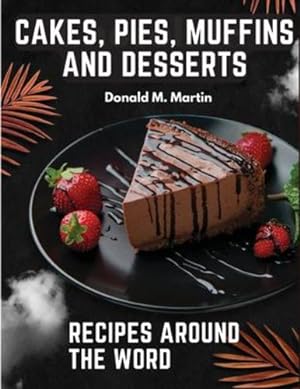 Seller image for Cakes, Pies, Muffins and Desserts Recipes Around the Word by Donald M Martin [Paperback ] for sale by booksXpress