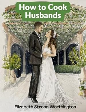 Imagen del vendedor de How to Cook Husbands: A Classic Marriage Guide by Elizabeth Strong Worthington [Paperback ] a la venta por booksXpress