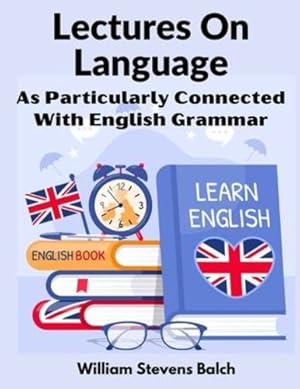 Seller image for Lectures On Language: As Particularly Connected With English Grammar by William Stevens Balch [Paperback ] for sale by booksXpress