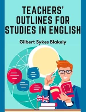 Seller image for Teachers' Outlines for Studies in English: Based on the Requirements for Admission to College by Gilbert Sykes Blakely [Paperback ] for sale by booksXpress