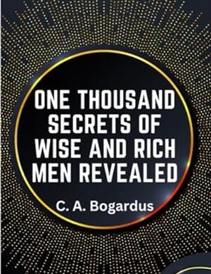 Bild des Verkufers fr One Thousand Secrets of Wise and Rich Men Revealed by C a Bogardus [Paperback ] zum Verkauf von booksXpress