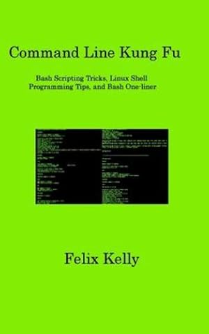 Imagen del vendedor de Command Line Kung Fu: Bash Scripting Tricks, Linux Shell Programming Tips, and Bash One-liner by Kelly, Felix [Hardcover ] a la venta por booksXpress