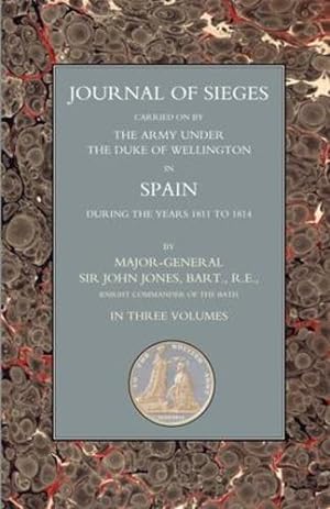 Seller image for JOURNALS OF SIEGES: Carried on by The Army Under the Duke of Wellington in Spain During the Years 1811 to 1814 Volume 2 by Major-General Sir John T. Jones, Bart. R [Paperback ] for sale by booksXpress