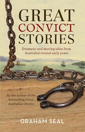 Seller image for Great Convict Stories : Dramatic and Moving Tales from Australia's Brutal Early Years for sale by GreatBookPrices