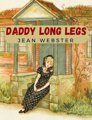 Seller image for Daddy Long Legs: A Tale About a Girl That Succeeding Against the Odds by Jean Webster [Paperback ] for sale by booksXpress
