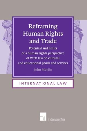 Immagine del venditore per Reframing Human Rights and Trade : Potential and Limits of a Human Rights Perspective of WTO Law on Cultural and Educational Goods and Services venduto da GreatBookPrices