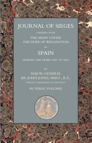 Imagen del vendedor de JOURNALS OF SIEGES: Carried on by The Army Under the Duke of Wellington in Spain During the Years 1811 to 1814 Volume 1 by Major-General Sir John T. Jones, Bart. R [Paperback ] a la venta por booksXpress