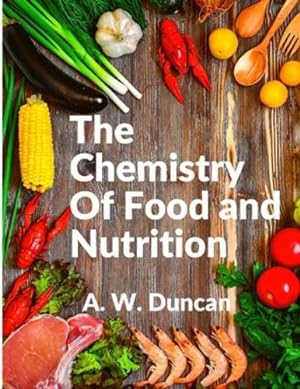 Bild des Verkufers fr The Chemistry Of Food and Nutrition: A Broad View of How We Eat and All of Our Bad Habbits by A W Duncan [Paperback ] zum Verkauf von booksXpress