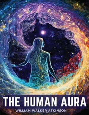 Bild des Verkufers fr The Human Aura: Astral Colors and Thought Forms by William Walker Atkinson [Paperback ] zum Verkauf von booksXpress