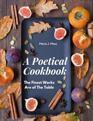 Seller image for A Poetical Cookbook: The Finest Works Are of The Table by Maria J Moss [Paperback ] for sale by booksXpress