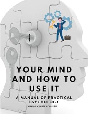 Bild des Verkufers fr Your Mind and How to Use It - A Manual of Practical Psychology by William Walker Atkinson [Paperback ] zum Verkauf von booksXpress