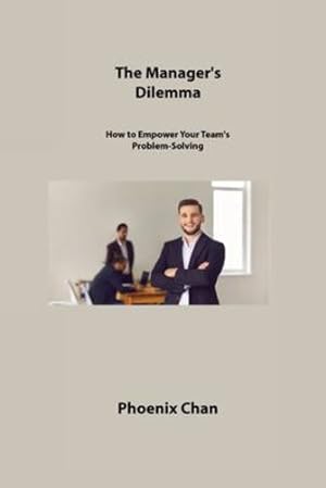 Image du vendeur pour The Manager's Dilemma: How to Empower Your Team's Problem-Solving [Soft Cover ] mis en vente par booksXpress