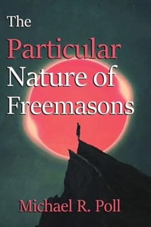 Seller image for The Particular Nature of Freemasonry by Poll, Michael R [Paperback ] for sale by booksXpress