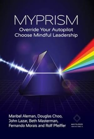Seller image for Myprism: Override Your Autopilot, Choose Mindful Leadership by Aleman, Maribel, Choo, Douglas, Pfeiffer, Rolf [Hardcover ] for sale by booksXpress