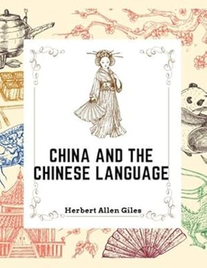 Immagine del venditore per China and the Chinese Language: The Chinese Language, A Chinese Library, Taoism, China and Ancient by Herbert Allen Giles [Paperback ] venduto da booksXpress