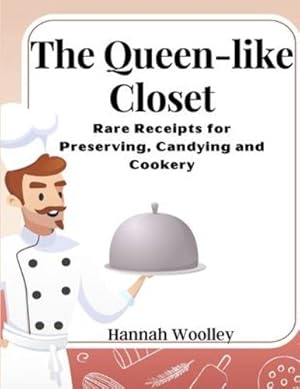 Bild des Verkufers fr The Queen-like Closet: Rare Receipts for Preserving, Candying and Cookery by Hannah Woolley [Paperback ] zum Verkauf von booksXpress