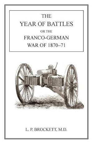 Imagen del vendedor de Year of Battles: Franco-German War of 1870-71 by Brockett, L. P. [Paperback ] a la venta por booksXpress
