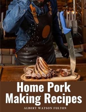 Imagen del vendedor de Home Pork Making Recipes: The Art of Pork Making by Albert Watson Fulton [Paperback ] a la venta por booksXpress