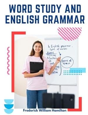 Imagen del vendedor de Word Study and English Grammar: A Primer of Information about Words, Their Relations and Their Uses by Frederick William Hamilton [Paperback ] a la venta por booksXpress