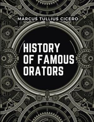Imagen del vendedor de History Of Famous Orators: Accomplished Speaker by Marcus Tullius Cicero [Paperback ] a la venta por booksXpress