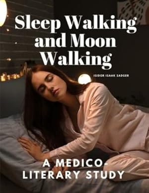 Seller image for Sleep Walking and Moon Walking - A Medico-Literary Study by Isidor Isaak Sadger [Paperback ] for sale by booksXpress