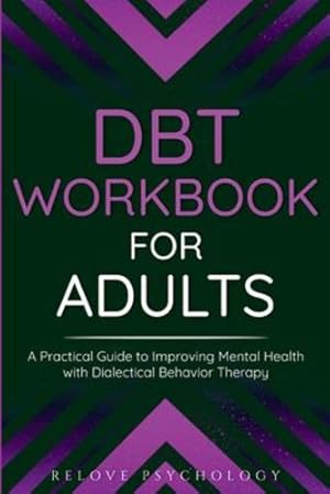 Seller image for DBT Workbook for Adults: A Practical Guide to Improving Mental Health with Dialectical Behavior Therapy by Psychology, Relove [Paperback ] for sale by booksXpress