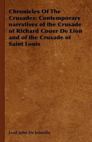 Seller image for Chronicles Of The Crusades: Contemporary narratives of the Crusade of Richard Couer De Lion and of the Crusade of Saint Louis by De Joinville, Lord John [Paperback ] for sale by booksXpress