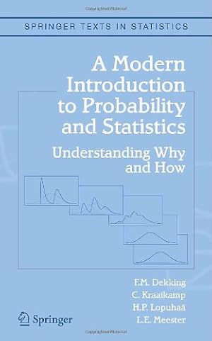 Seller image for A Modern Introduction to Probability and Statistics: Understanding Why and How (Springer Texts in Statistics) by Dekking, F.M., Kraaikamp, C., Lopuhaä, H.P., Meester, L.E. [Hardcover ] for sale by booksXpress