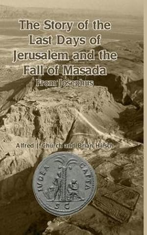 Seller image for The Story of the Last Days of Jerusalem and the Fall of Masada: From Josephus by Hirsch, Brian, Church, Alfred J [Hardcover ] for sale by booksXpress