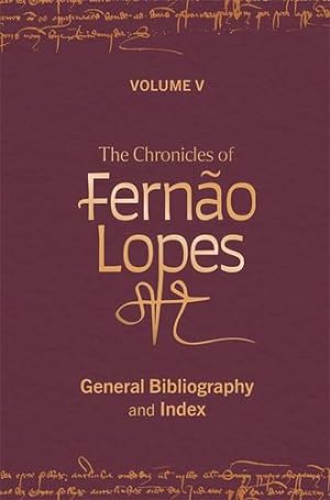 Seller image for The Chronicles of Fernão Lopes: Volume 5. General Bibliography and Index (Textos B, 64) [Hardcover ] for sale by booksXpress