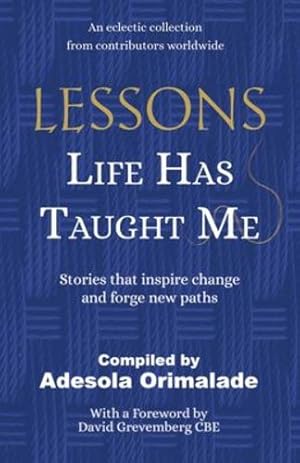 Image du vendeur pour Lessons Life Has Taught Me: Stories that inspire change and forge new paths by Orimalade, Adesola [Paperback ] mis en vente par booksXpress