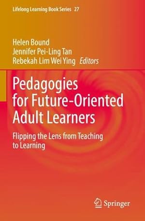 Immagine del venditore per Pedagogies for Future-Oriented Adult Learners: Flipping the Lens from Teaching to Learning (Lifelong Learning Book Series, 27) [Paperback ] venduto da booksXpress