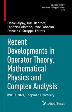 Seller image for Recent Developments in Operator Theory, Mathematical Physics and Complex Analysis: IWOTA 2021, Chapman University (Operator Theory: Advances and Applications, 290) [Hardcover ] for sale by booksXpress